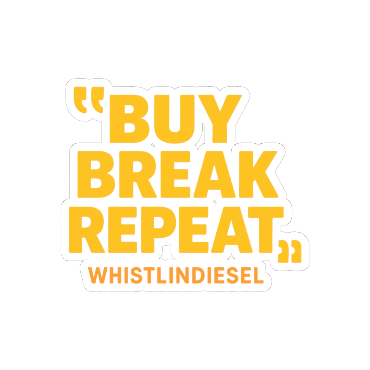 WhistlinDiesel Buy Break Repeat Funny Sticker - Official stickers merchandise